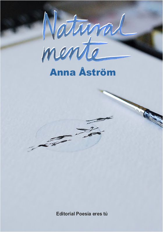Anna Astrom es el escritora de naturalmente Anna Astrom acaba de publicar un libro: naturalmente de poesía con la Editorial Poesía eres tú