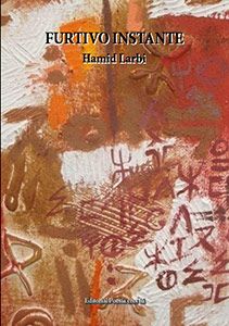 FURTIVO INSTANTE es el libro de poesía escrito por el poeta y escritor HAMID LARBI