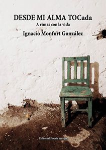 Ignacio Monfort González es la escritor del libro de poesía Desde mi alma TOCada. El poeta acaba de publicar un libro de poesía con la Editorial Poesía eres tú